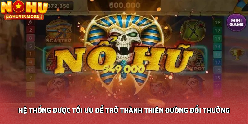 Hệ thống được tối ưu để trở thành thiên đường đổi thưởng