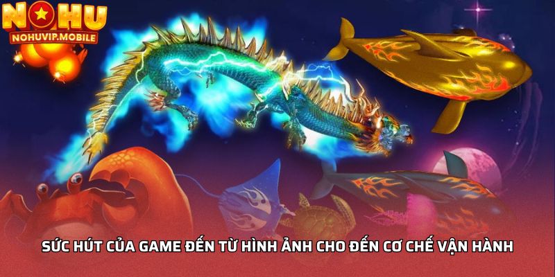 Sức hút của game đến từ hình ảnh cho đến cơ chế vận hành