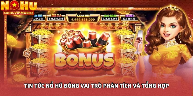Tin tức nổ hũ đóng vai trò phân tích và tổng hợp